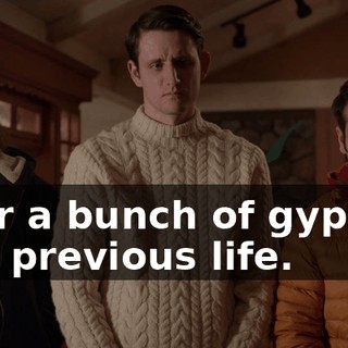 over a bunch of gypsies in a previous life.