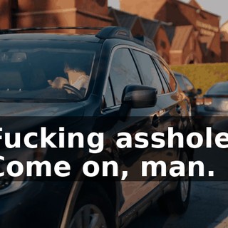 Fucking asshole. Come on, man.