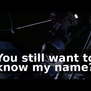 You still want to know my name?