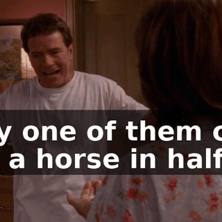 any one of them can rip a horse in half--
