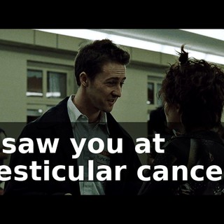 I saw you at testicular cancer.