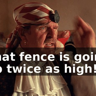 That fence is going up twice as high!