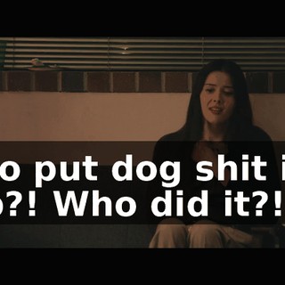 Who put dog shit in a cup?! Who did it?!