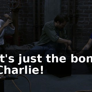 - It's just the bone. - Charlie!