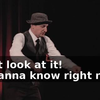 -Just look at it! -I wanna know right now!
