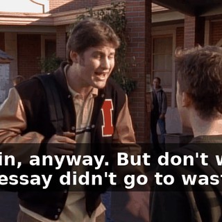 I got in, anyway. But don't worry. That essay didn't go to waste.