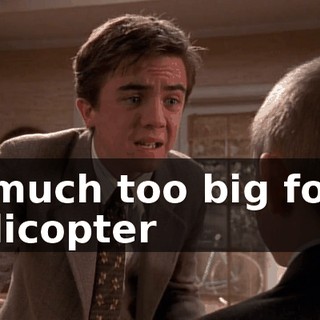 is much too big for a helicopter