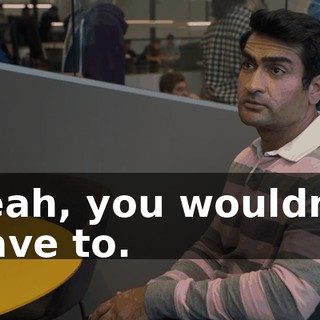 Yeah, you wouldn't have to.