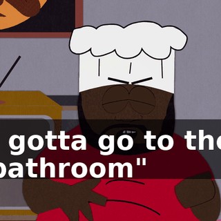 ♪ I gotta go to the bathroom" ♪