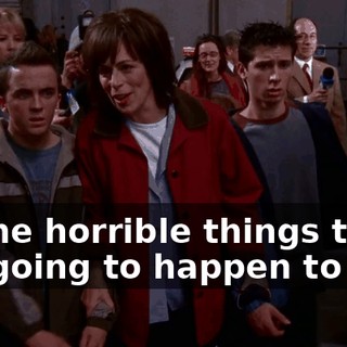 all the horrible things that are going to happen to you.