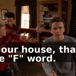 In our house, that's the "F" word.