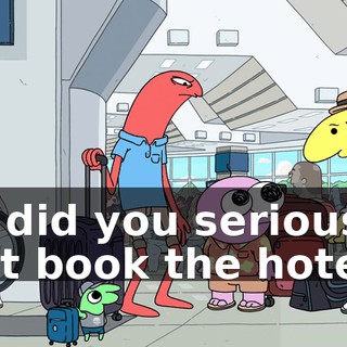 or did you seriously not book the hotel?
