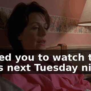 I need you to watch the boys next Tuesday night.