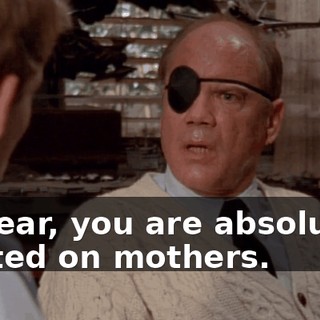 I swear, you are absolutely fixated on mothers.