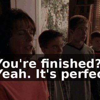 - You're finished? - Yeah. It's perfect!
