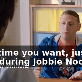 anytime you want, just not during Jobbie Nooner.