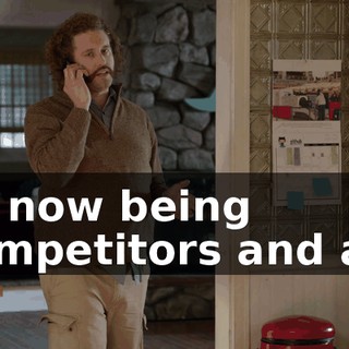 us now being competitors and all.