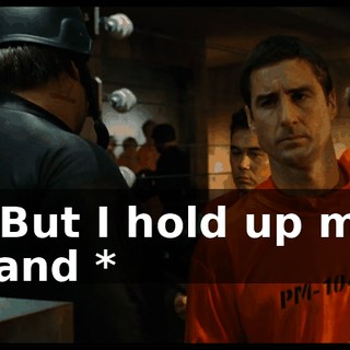 * But I hold up my hand *