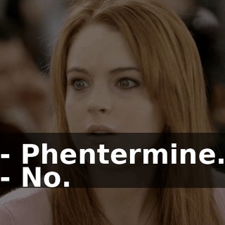 - Phentermine. - No.