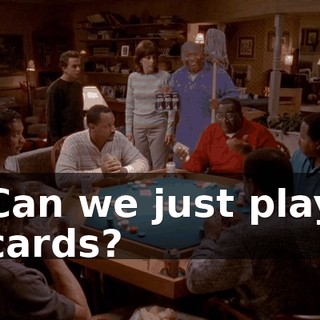 Can we just play cards?