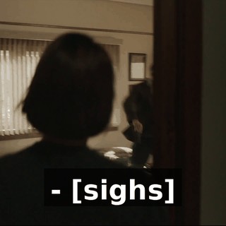 - [sighs]