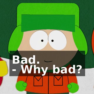 Bad. - Why bad?