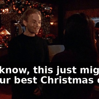 You know, this just might be our best Christmas ever.
