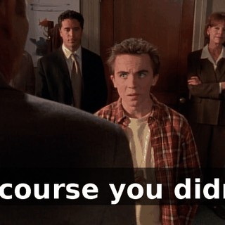 Of course you didn't.