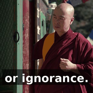 or ignorance.