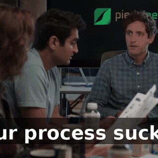 Our process sucks.