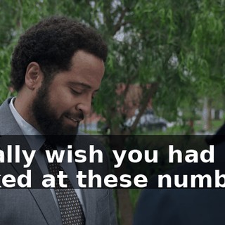 I really wish you had looked at these numbers.