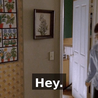 Hey.