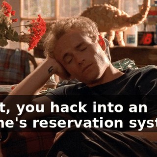 What, you hack into an airline's reservation system?