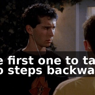 The first one to take two steps backwards