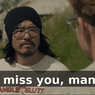 I miss you, man.