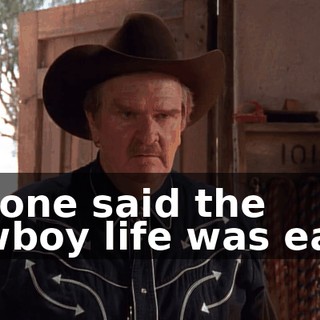No one said the cowboy life was easy.