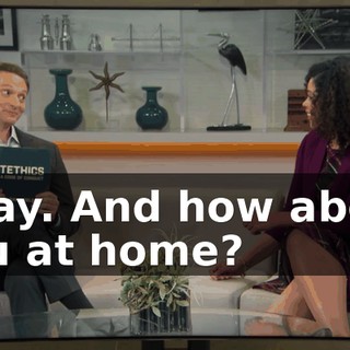 Okay. And how about you at home?