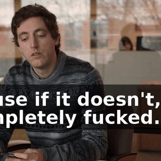 'cause if it doesn't, I'm completely fucked.