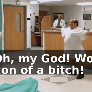 - Oh, my God! Wow. - Son of a bitch!