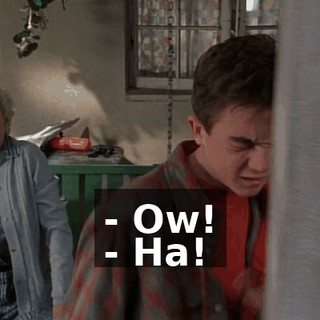 - Ow! - Ha!