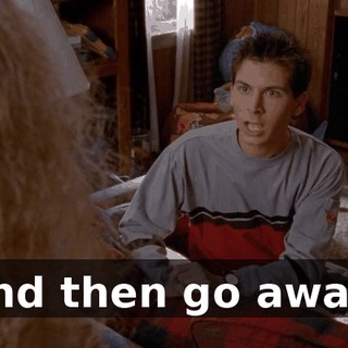 And then go away!