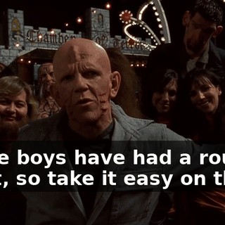 These boys have had a rough night, so take it easy on them?