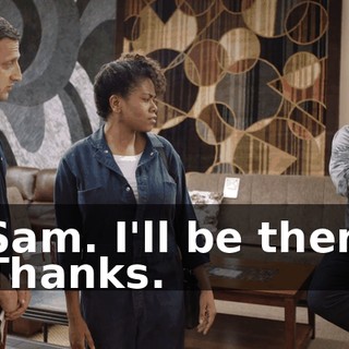 - Sam. I'll be there. - Thanks.