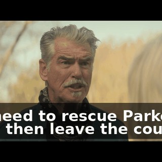 We need to rescue Parker first, then leave the country.