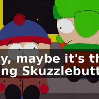 Hey, maybe it's that thing Skuzzlebutt!