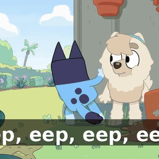 Eep, eep, eep, eep!
