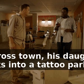 - Across town, his daughter walks into a tattoo parlor.