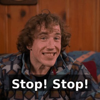 Stop! Stop!