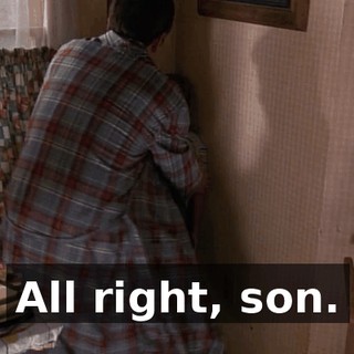 All right, son.