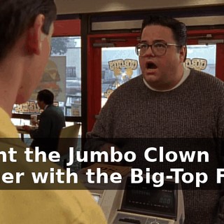 I want the Jumbo Clown Burger with the Big-Top Fries,